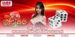 3 Mẹo Chơi Sicbo Online UU88 Thắng Lớn Dễ Dàng Từ Cao Thủ