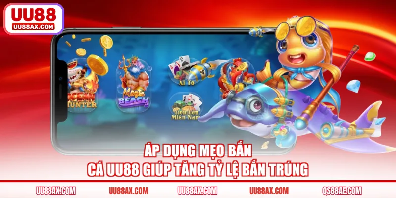 Áp dụng mẹo bắn cá UU88 giúp tăng tỷ lệ bắn trúng