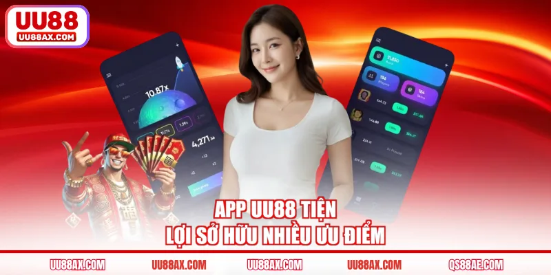App UU88 tiện lợi sở hữu nhiều ưu điểm