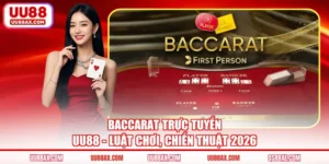 Baccarat Trực Tuyến UU88 - Luật Chơi, Chiến Thuật 2026