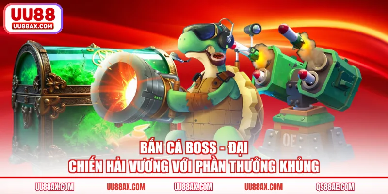 Bắn Cá Boss - Đại Chiến Hải Vương Với Phần Thưởng Khủng