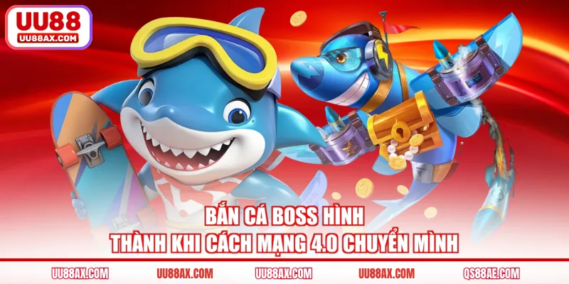 Bắn cá boss hình thành khi cách mạng 4.0 chuyển mình