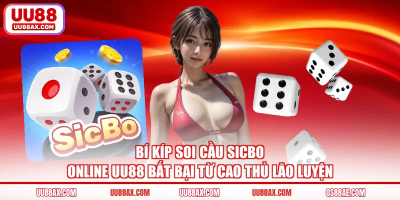 Bí kíp soi cầu Sicbo online UU88 bất bại từ cao thủ lão luyện
