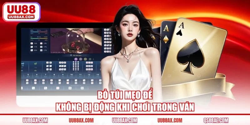 Bỏ túi mẹo để không bị động khi chơi trong ván
