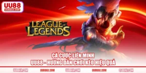 Cá Cược Liên Minh UU88 - Hướng Dẫn Chơi Kèo Hiệu Quả