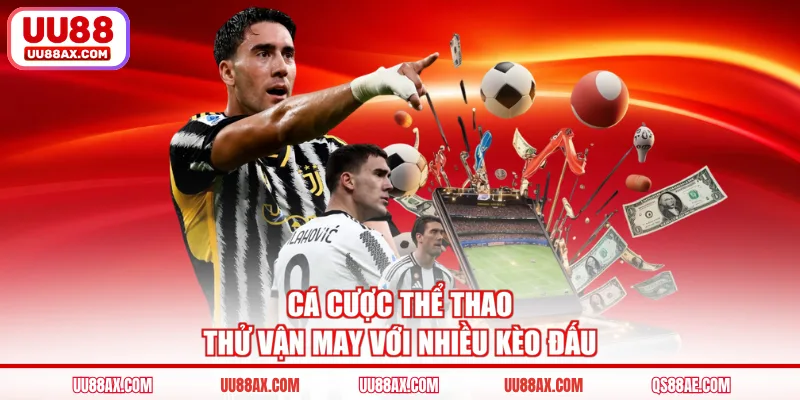 Cá cược thể thao thử vận may với nhiều kèo đấu