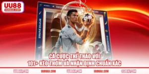 Cá Cược Thể Thao Với 101+ Kèo Thơm Và Nhận Định Chuẩn Xác