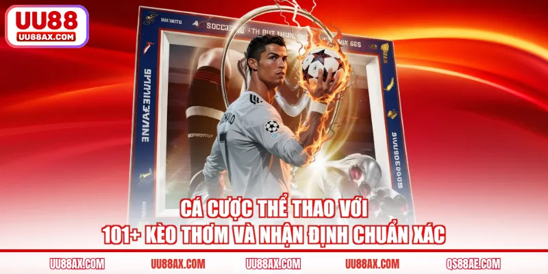 Cá Cược Thể Thao Với 101+ Kèo Thơm Và Nhận Định Chuẩn Xác
