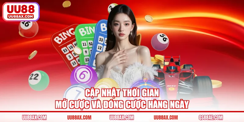 Cập nhật thời gian mở cược và đóng cược hàng ngày
