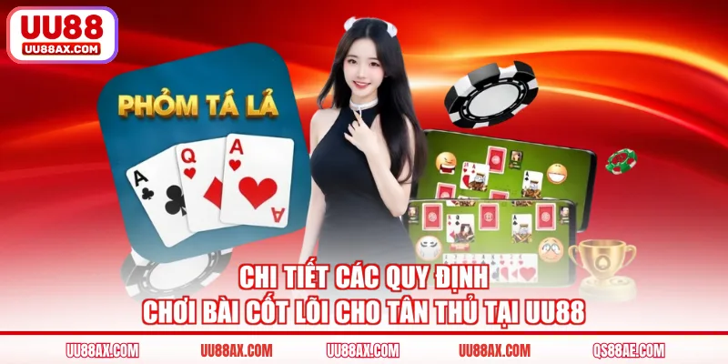 Chi tiết quy định chơi bài cốt lõi cho tân thủ tại UU88