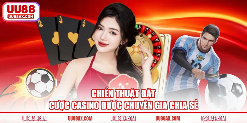 Chiến thuật đặt cược casino được chuyên gia chia sẻ