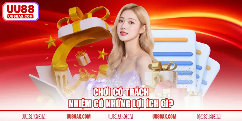 Chơi có trách nhiệm có những lợi ích gì?