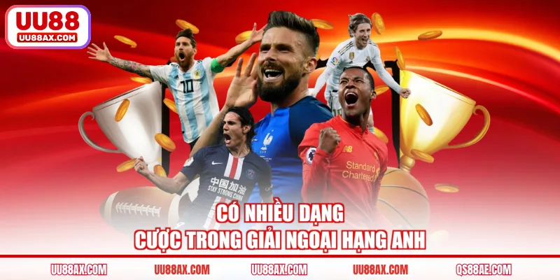 Có nhiều dạng cược trong giải ngoại hạng Anh