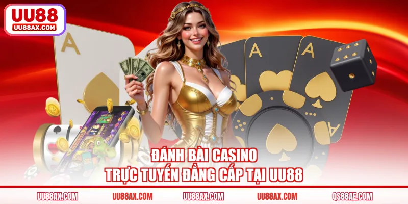 Đánh bài casino trực tuyến đẳng cấp tại UU88