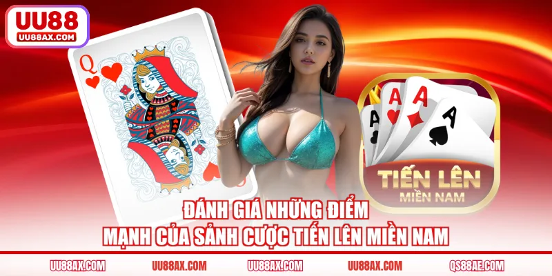 Đánh giá những điểm mạnh của sảnh cược tiến lên miền Nam