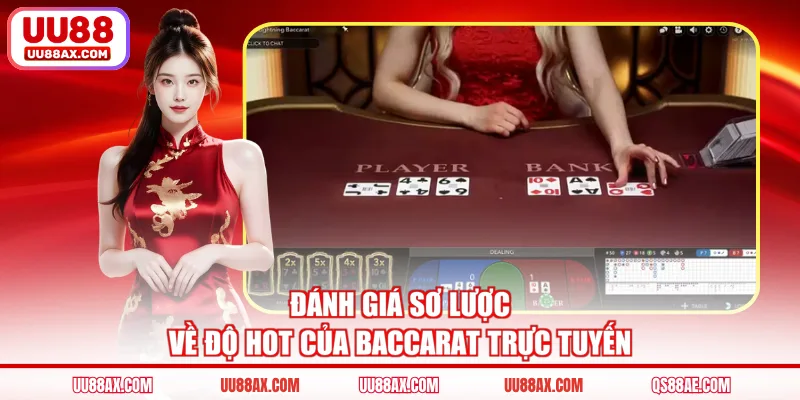 Đánh giá sơ lược về độ hot của baccarat trực tuyến