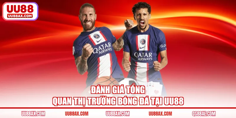 Đánh giá tổng quan thị trường bóng đá tại UU88