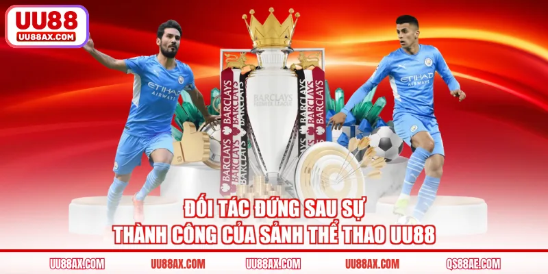 Đối tác đứng sau sự thành công của sảnh thể thao UU88
