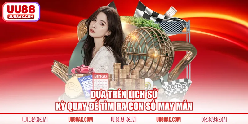 Dựa trên lịch sử kỳ quay để tìm ra con số may mắn