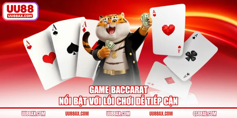 Game Baccarat nổi bật với lối chơi dễ tiếp cận