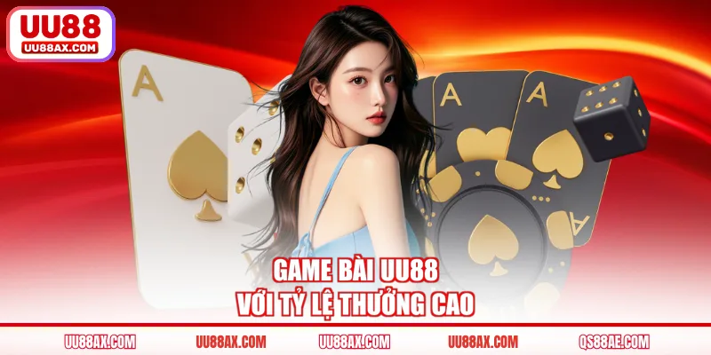 Game bài UU88 với tỷ lệ thưởng cao