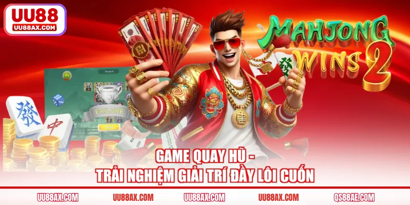 Game quay hũ - Trải nghiệm giải trí đầy lôi cuốn