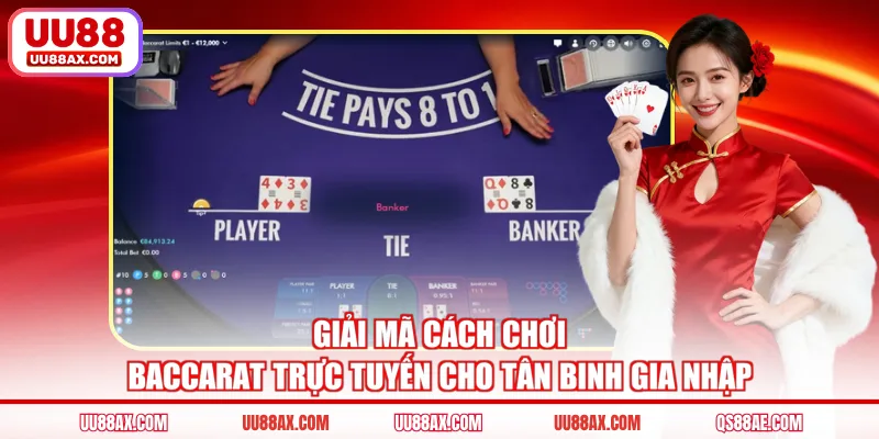 Giải mã cách chơi baccarat trực tuyến cho tân binh gia nhập