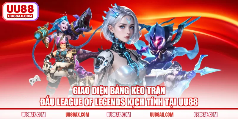 Giao diện bảng kèo trận đấu League of Legends kịch tính tại UU88