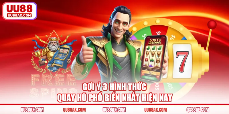 Gợi ý 3 hình thức quay hũ phổ biến nhất hiện nay