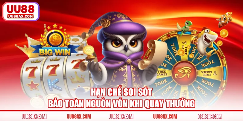 Hạn chế soi sót bảo toàn nguồn vốn khi quay thưởng