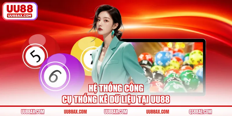 Hệ thống công cụ thống kê dữ liệu tại UU88