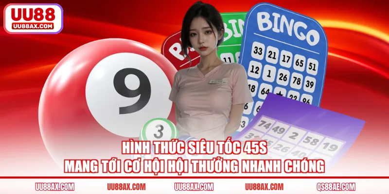 Hình thức siêu tốc 45s mang tới cơ hội hội thưởng nhanh chóng