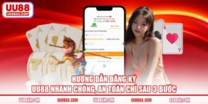 Hướng Dẫn Đăng Ký UU88 Nhanh Chóng, An Toàn Chỉ Sau 3 Bước