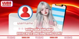 Hướng Dẫn Đăng Nhập UU88 Chi Tiết An Toàn Trong 3 Phút