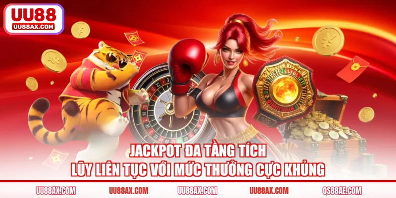 Jackpot đa tầng tích lũy liên tục với mức thưởng cực khủng