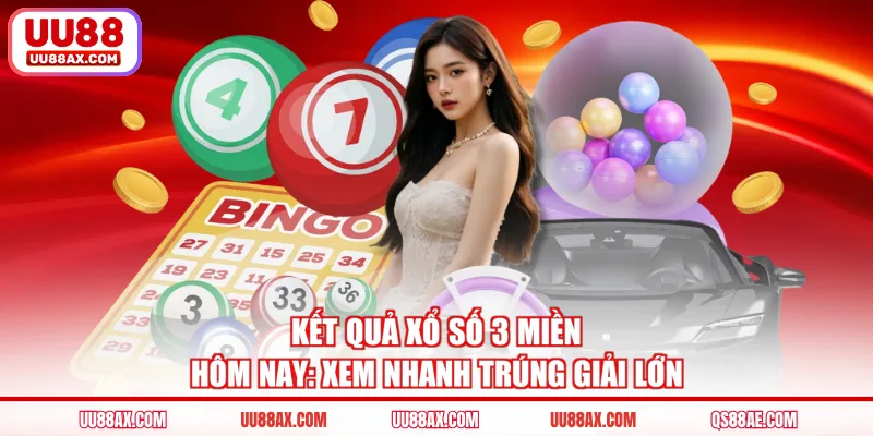 Kết Quả Xổ Số 3 Miền Hôm Nay: Xem Nhanh Trúng Giải Lớn