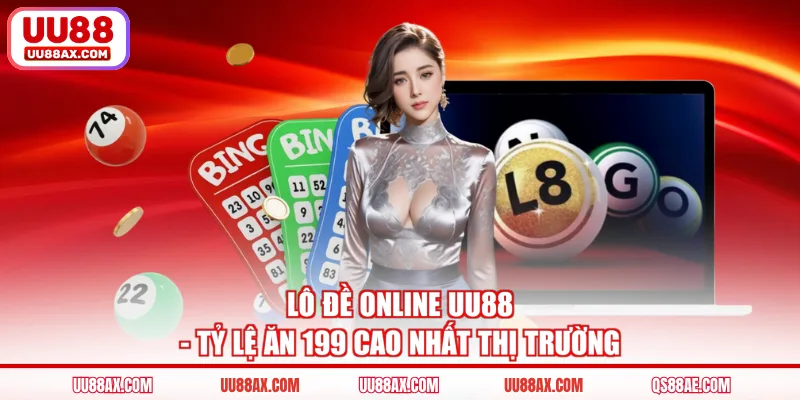 Lô Đề Online UU88 - Tỷ Lệ Ăn 199 Cao Nhất Thị Trường