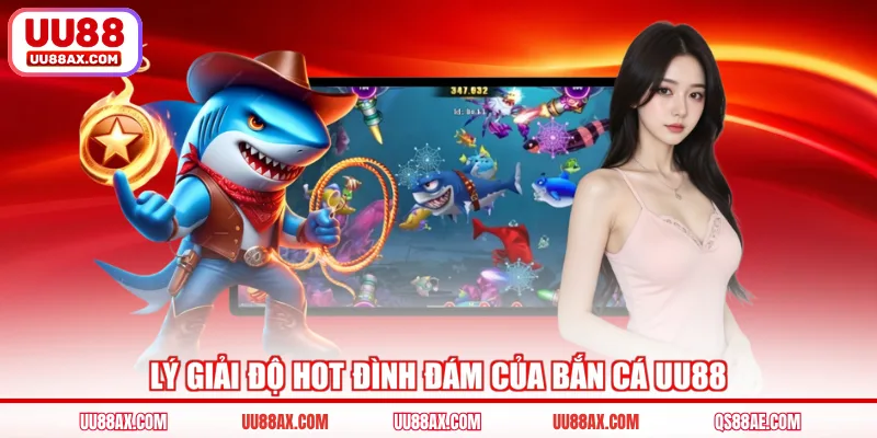 Lý giải độ hot đình đám của bắn cá UU88