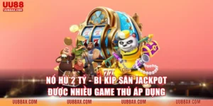 Nổ Hũ 2 Tỷ - Bí Kíp Săn Jackpot Được Nhiều Game Thủ Áp Dụng