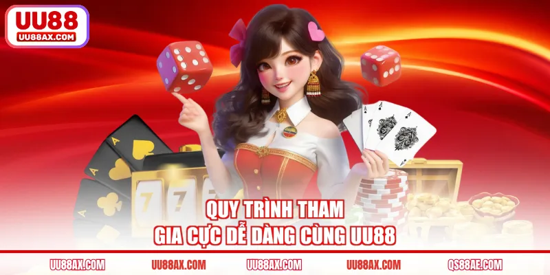 Quy trình tham gia cực dễ dàng cùng UU88