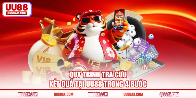 Quy trình tra cứu kết quả tại UU88 trong 4 bước