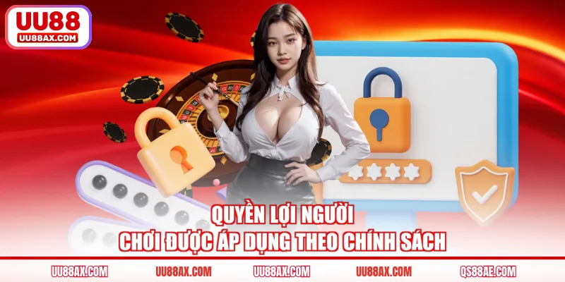 Quyền lợi người chơi được áp dụng theo chính sách