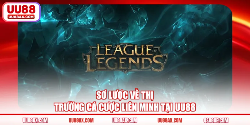Sơ lược về thị trường cá cược Liên Minh tại UU88