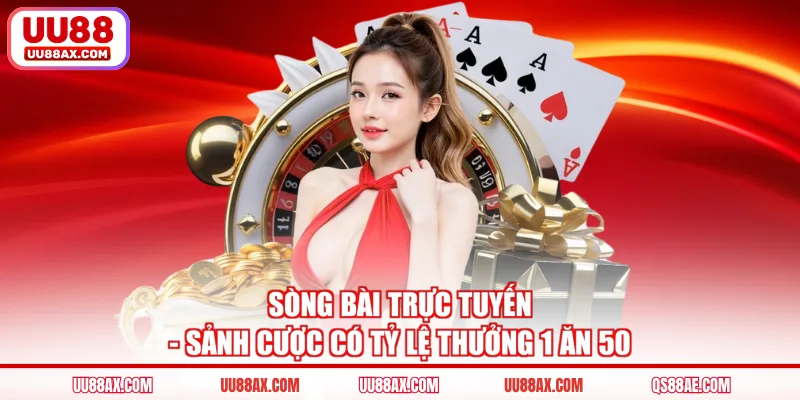 Sòng bài trực tuyến - Sảnh cược có tỷ lệ thưởng 1 ăn 50