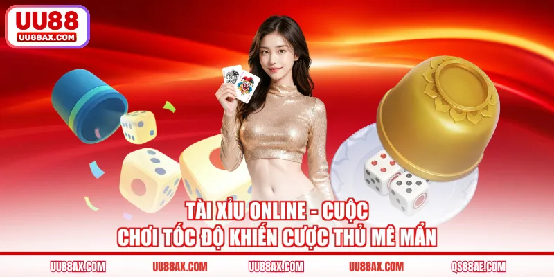 Tài Xỉu Online - Cuộc Chơi Tốc Độ Khiến Cược Thủ Mê Mẩn