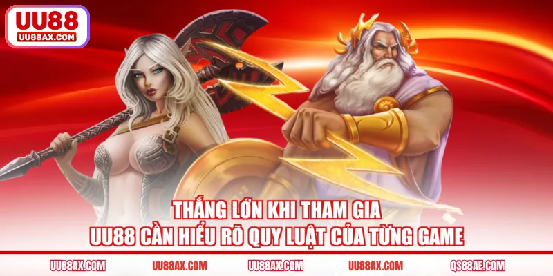 Thắng lớn khi tham gia UU88 cần hiểu rõ quy luật của từng game