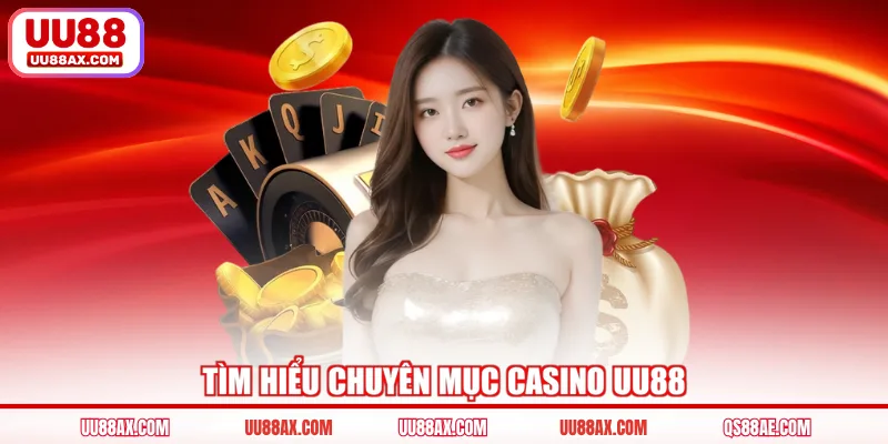 Tìm hiểu chuyên mục Casino UU88