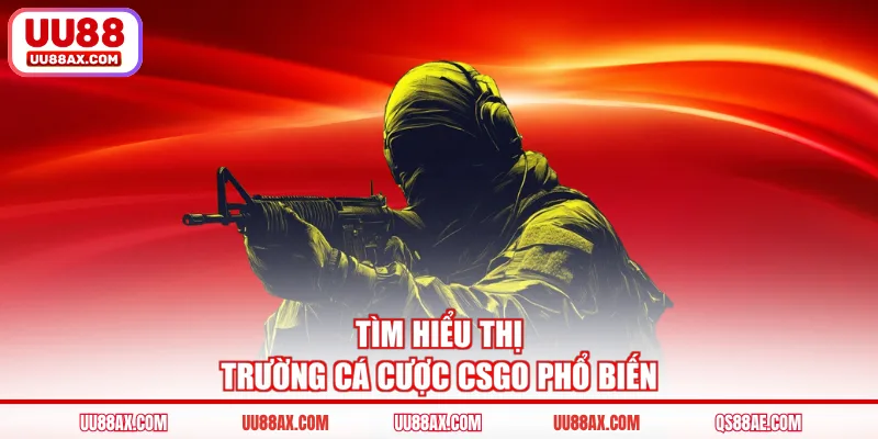 Tìm hiểu thị trường cá cược CSGO phổ biến