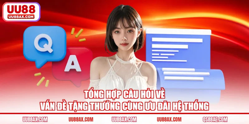 Tổng hợp câu hỏi về vấn đề tặng thưởng cùng ưu đãi hệ thống