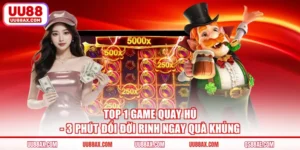 Top 1 Game Quay Hũ - 3 Phút Đổi Đời Rinh Ngay Quà Khủng